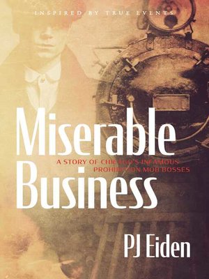 cover image of Miserable Business: a story of Chicago's infamous prohibition mob bosses